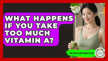 What Happens If You Take Too Much Vitamin A? - The Health Supplement Hub
