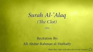 Surah Al 'Alaq The Clot   096   Ali Abdur Rahman al Huthaify   Quran Audio