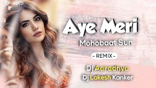 AYE MERI MOHBAAT SUN DJ AARADHYA & DJ LAKESH KANKER.  (PUBLIC DIMAND ) TRACE. UT. 2022