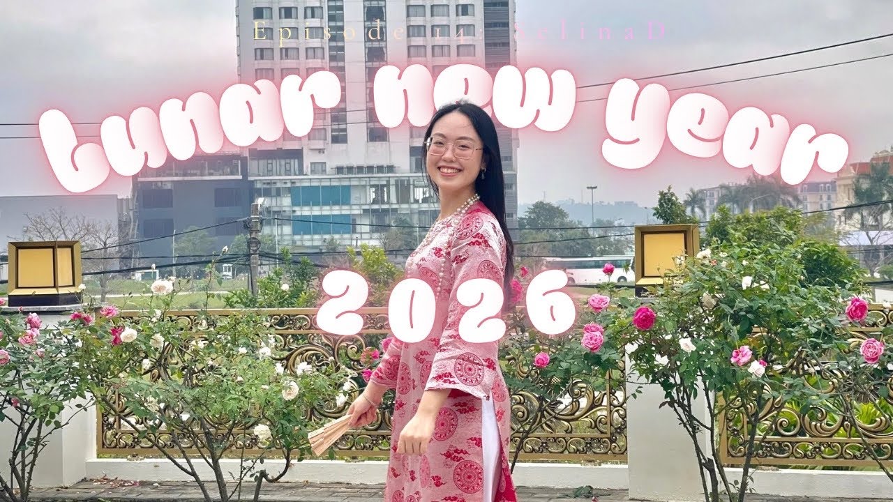 Ep 14| SelinaD| Lunar New Year 2026 (Tết Nguyên Đán 2026)