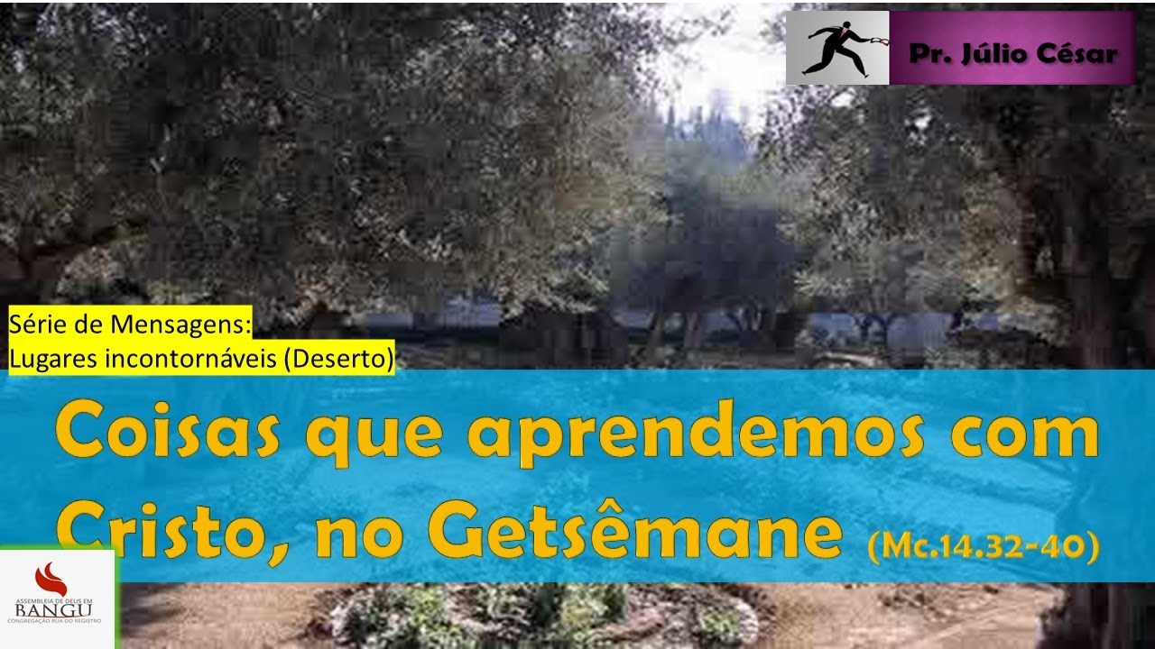 mensagem de férias Coisas que Aprendemos com Cristo no Getsêmani Parte 1