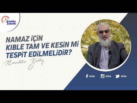 Namaz için kıble tam ve kesin mi tespit edilmelidir? | [Birfetva-Nureddin Yıldız]