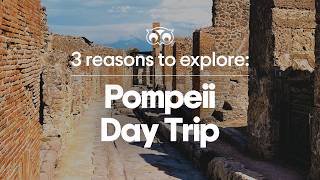 The 3 Best Reasons to Book a Pompeii Day Trip
