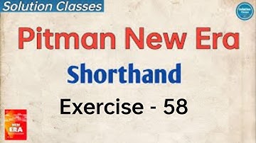 Exercise 58 Pitman New Era Shorthand | Answer Key | Exercise Solution | Solution Classes | Full sol