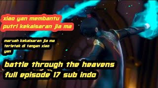 Battle Through The Heavens Season 4 Full Episode 17 Sub Indo // Kod Battle Through The Heavens Season 4 Full Episode 17 Sub Indo // Kod