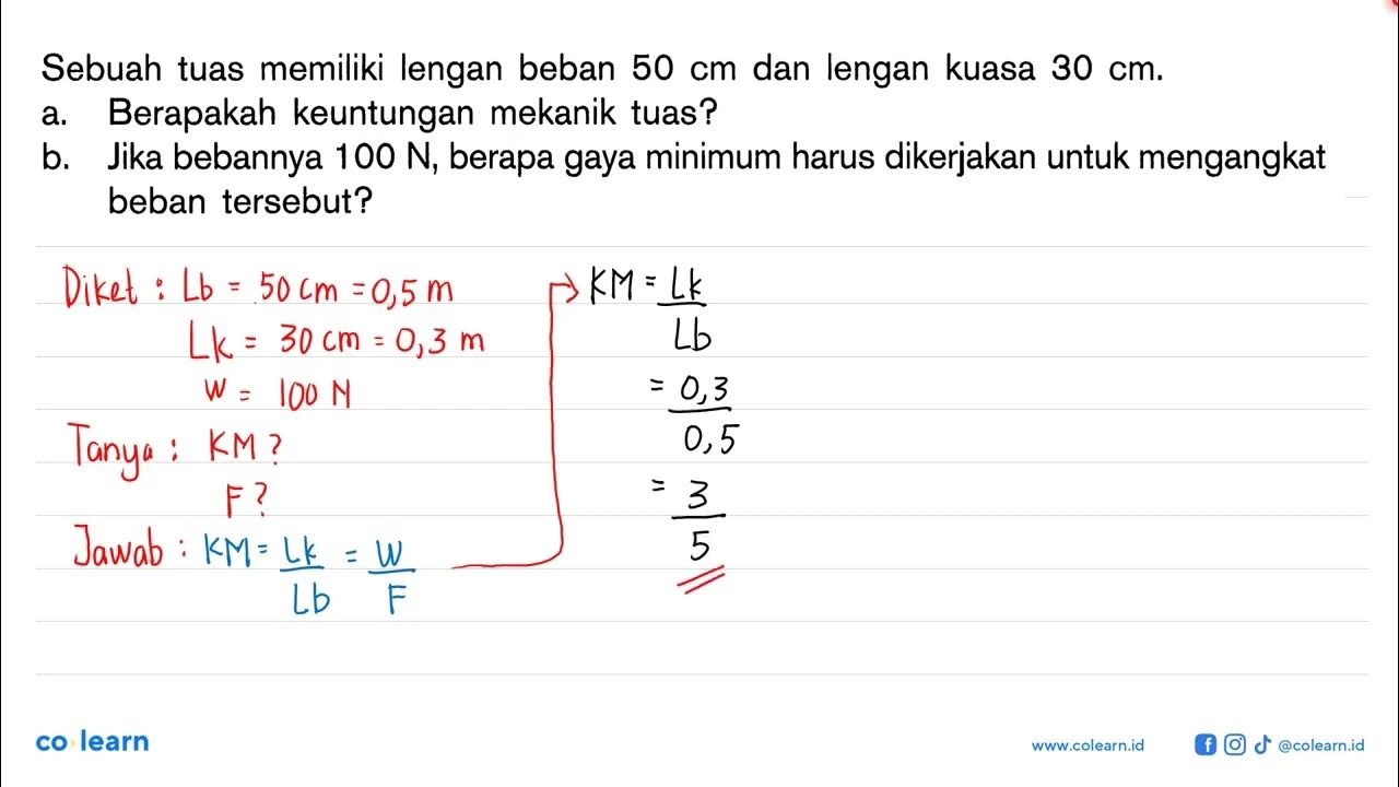 Sebuah tuas memiliki lengan beban 50 cm dan lengan kuasa 30 cm. a
