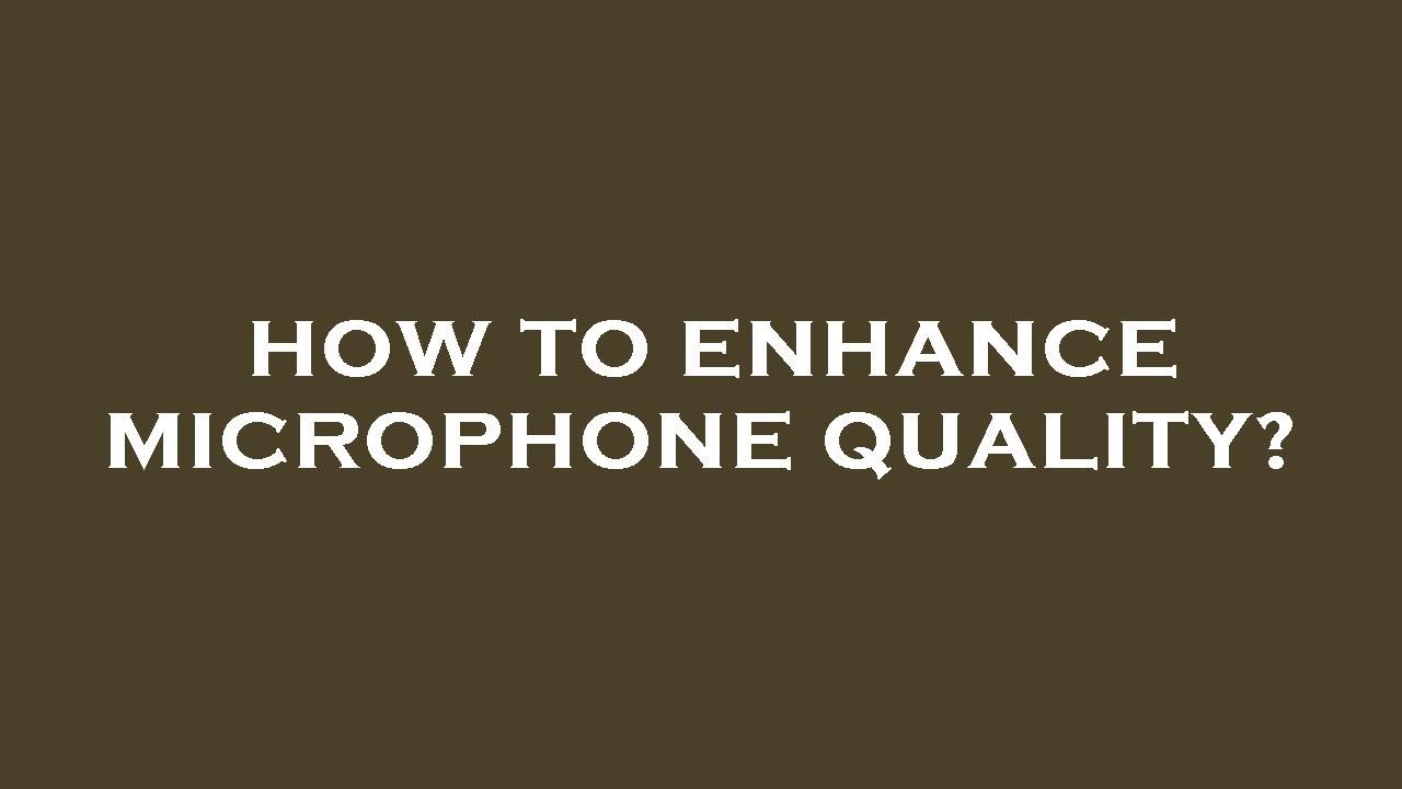 How to enhance microphone quality? YouTube