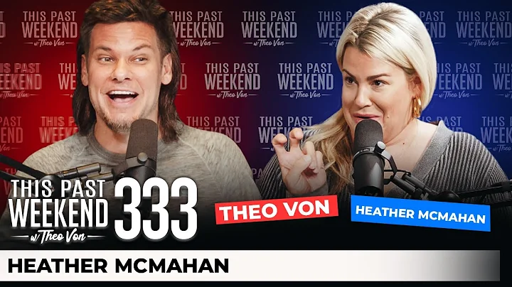 Heather McMahan | This Past Weekend w/ Theo Von #333