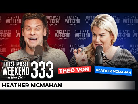 Heather McMahan | This Past Weekend w/ Theo Von #333