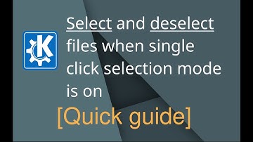KDE Plasma - How to select or deselect files/folders when single click mode is on [Quick guide]