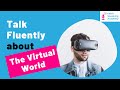 IELTS Speaking Practice: Topic of THE VIRTUAL WORLD
