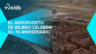 El Aeropuerto de Bilbao celebra su 75 aniversario