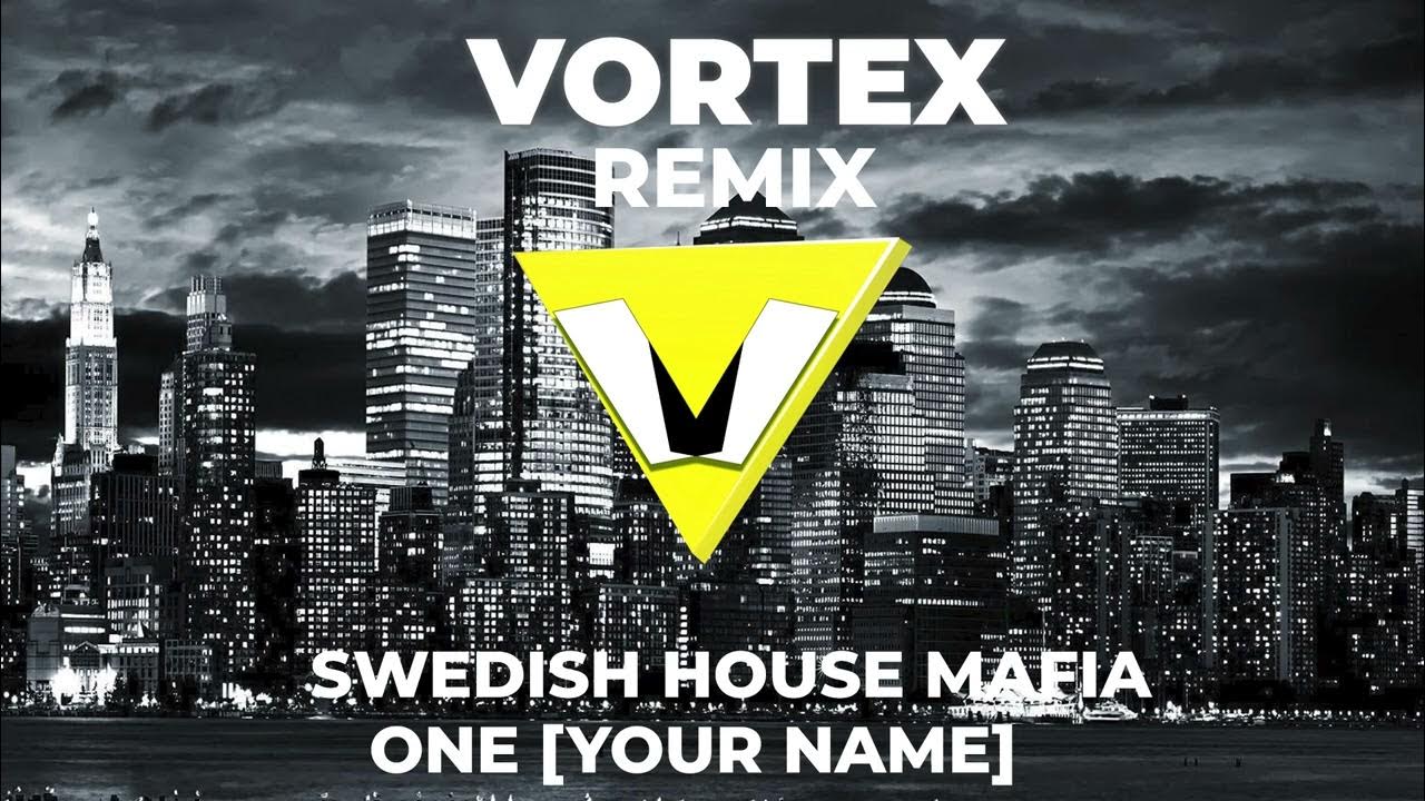 ONE [YOUR NAME] SWEDISH HOUSE MAFIA VORTEX REMIX YouTube