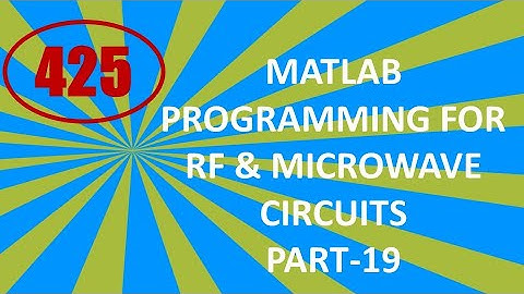 CME | Lecture-425 | MATLAB Programming for RF & Microwave Circuits Part-19