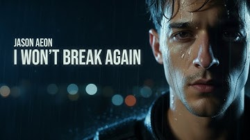 Jason Aeon – I Won’t Break Again | Cinematic Soul-Pop Short Film (Official Video)