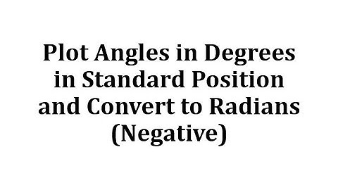 Plot Negative Angles in Degrees in Standard Position and Convert to Radians
