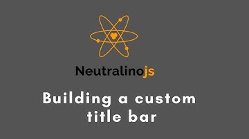 How to create a custom title bar for a Neutralinojs app
