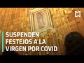 Suspenden festejos a la Virgen de Guadalupe el 12 de diciembre por Covid - Las Noticias