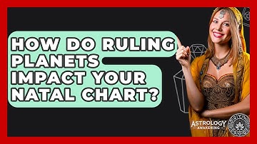 How Do Ruling Planets Impact Your Natal Chart? - Astrology Awakening