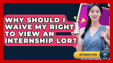 Why Should I Waive My Right To View An Internship LOR? - Internship Hero