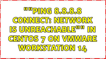 ""ping 8.8.8.8 connect: Network is unreachable"" in centOS 7 on VMware workstation 14