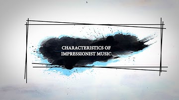 Impressionist Music Characteristics (An Introduction)