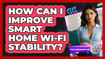 How Can I Improve Smart Home Wi-Fi Stability?