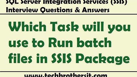 SSIS Interview Questions Answers | Which Task will you use to Run batch files in SSIS Package