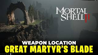 Great Martyrs Blade Weapon Location | Mortal Shell 2