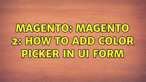 Magento: Magento 2: How to add color picker in ui form (4 Solutions!!)