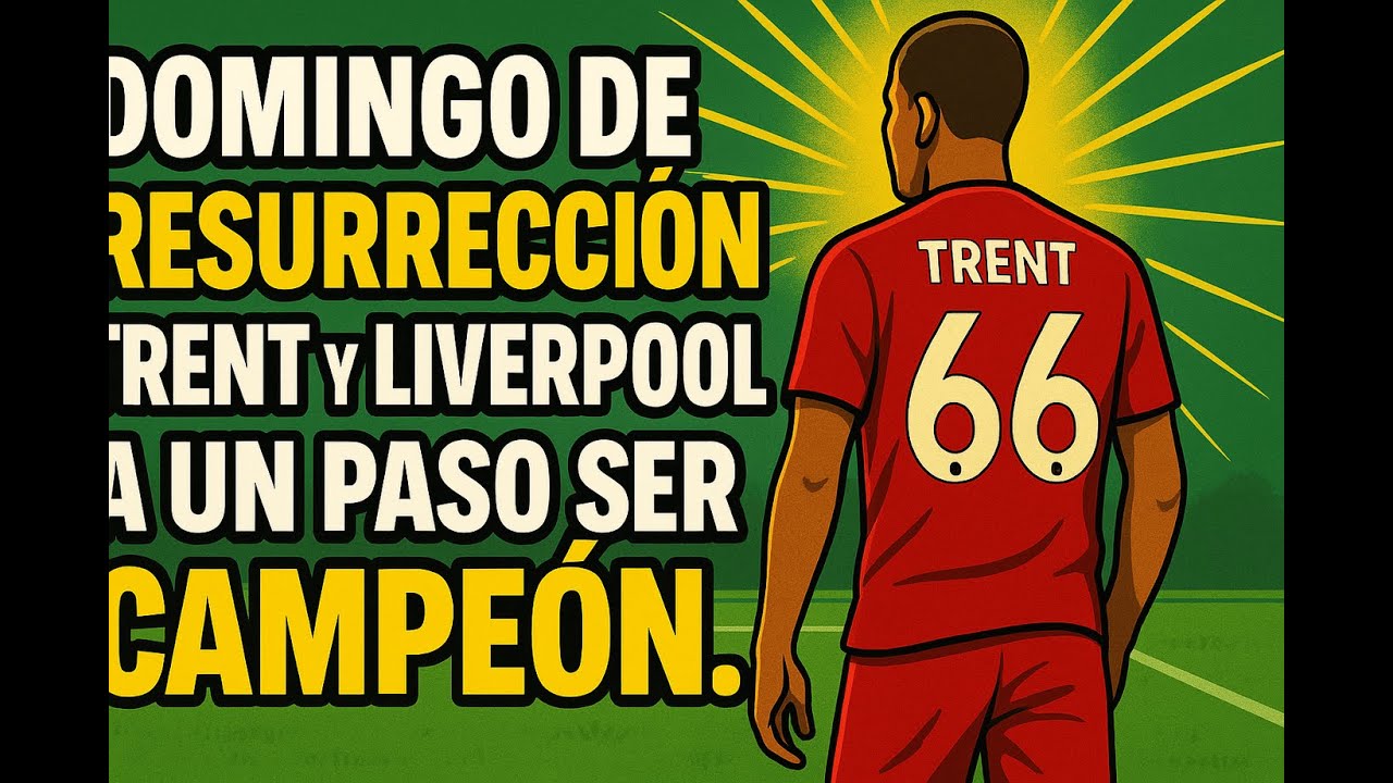 Domingo de RESURRECCION para Trent y LIVERPOOL a un paso ser CAMPEON.