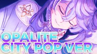 I COVERED OPALITE as a CITY POP SONG!