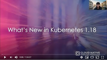 Webinar: What’s New in Kubernetes 1.18
