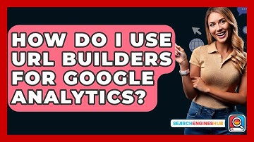 How Do I Use URL Builders For Google Analytics? - SearchEnginesHub.com