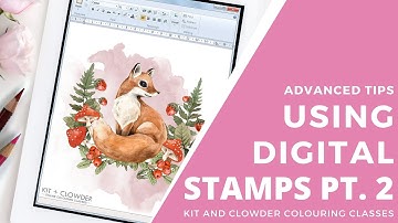 Using Digital Stamps pt 2: Advanced Tips