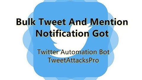 Twitter Automation Bot： Automate Bulk Tweet Posting with Mentions & Get More Twitter Notifications!