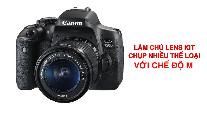 Hướng dẫn chụp hình máy ảnh đẹp canon