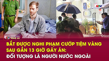 Bắt được nghi phạm cướp tiệm vàng sau gần 13 giờ gây án: Đối tượng là người nước ngoài