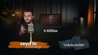 Şükürsüzlük | Zeyd'in Çekirdeği | 8.Bölüm
