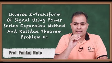 Inverse Z-Transform of Signal Using Power Series Expansion Method and Residue Theorem Problem 01