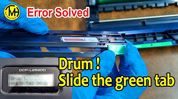 Brother Printer Error "Drum! Slide the green tab on Drum Unit" Solved.