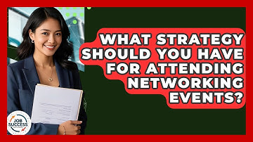 What Strategy Should You Have For Attending Networking Events? - Job Success Network