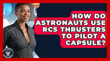 How Do Astronauts Use RCS Thrusters To Pilot A Capsule? - All About Astronauts