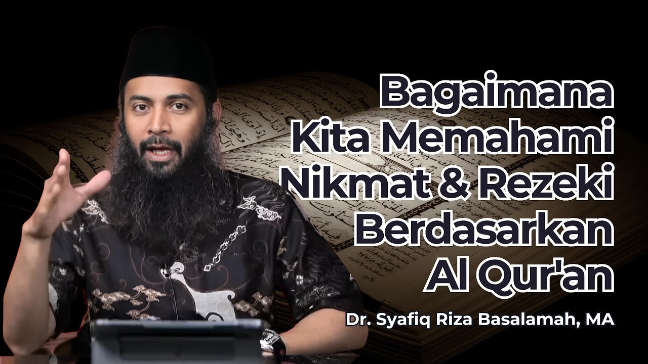 Bagaimana Kita Memahami Nikmat & Rezeki Berdasarkan Al Qur'an - Ust. Syafiq Riza Basalamah