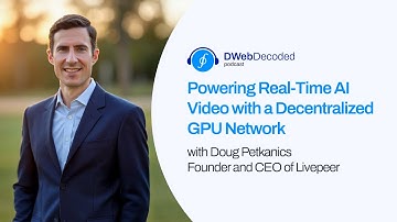 Powering Real-Time AI Video with a Decentralized GPU Network with Doug Petkanics | DWeb Decoded