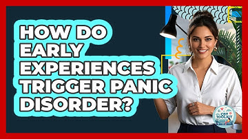 How Do Early Experiences Trigger Panic Disorder? - CBT Toolkit