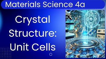 Materials Science 4a: Crystal Structure I - Unit Cells
