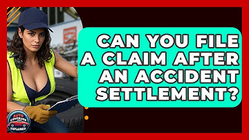 Can You File A Claim After An Accident Settlement? - Auto Coverage Explained