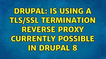 Drupal: Is using a TLS/SSL termination reverse proxy currently possible in Drupal 8