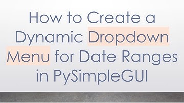 How to Create a Dynamic Dropdown Menu for Date Ranges in PySimpleGUI